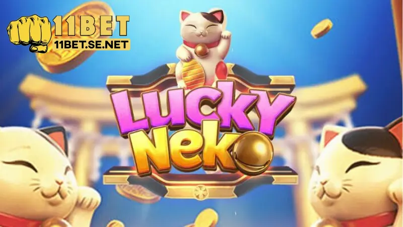 Neko may mắn – Game nổ hũ được yêu thích nhất 11BET